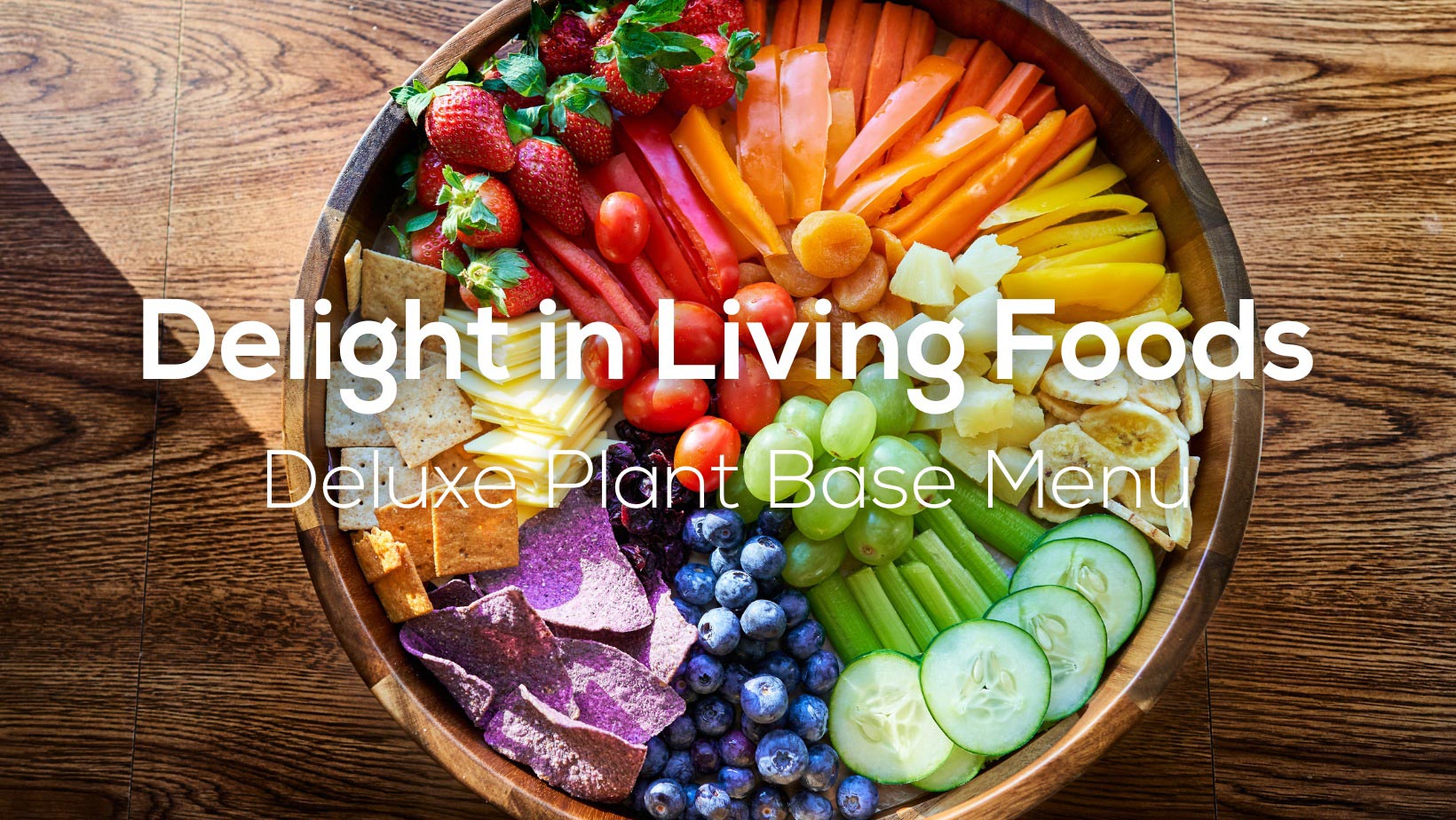 Delight in Living Foods - deluxe plant base menu